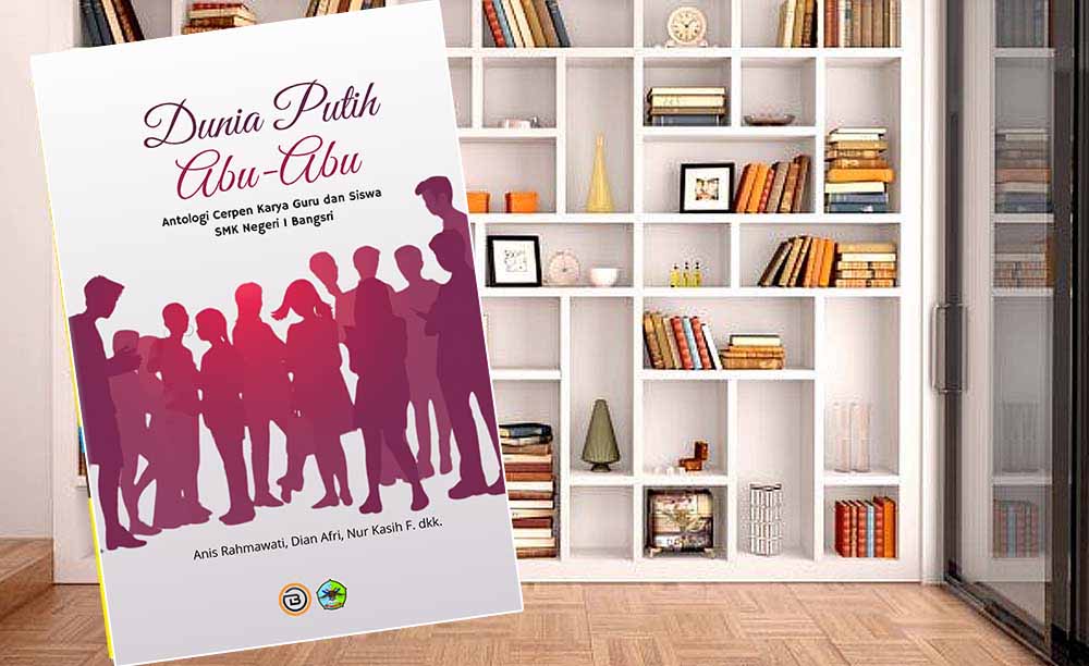 Antologi Cerpen Dunia Putih Abu-Abu